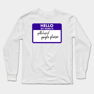 Pathological People Pleaser Nametag Long Sleeve T-Shirt